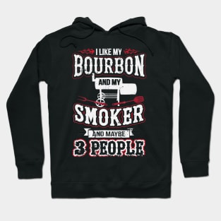 I like my bourbon and my smoker and maybe  people Hoodie